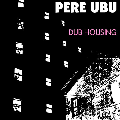 PERE-UBU-DUB-HOUSING